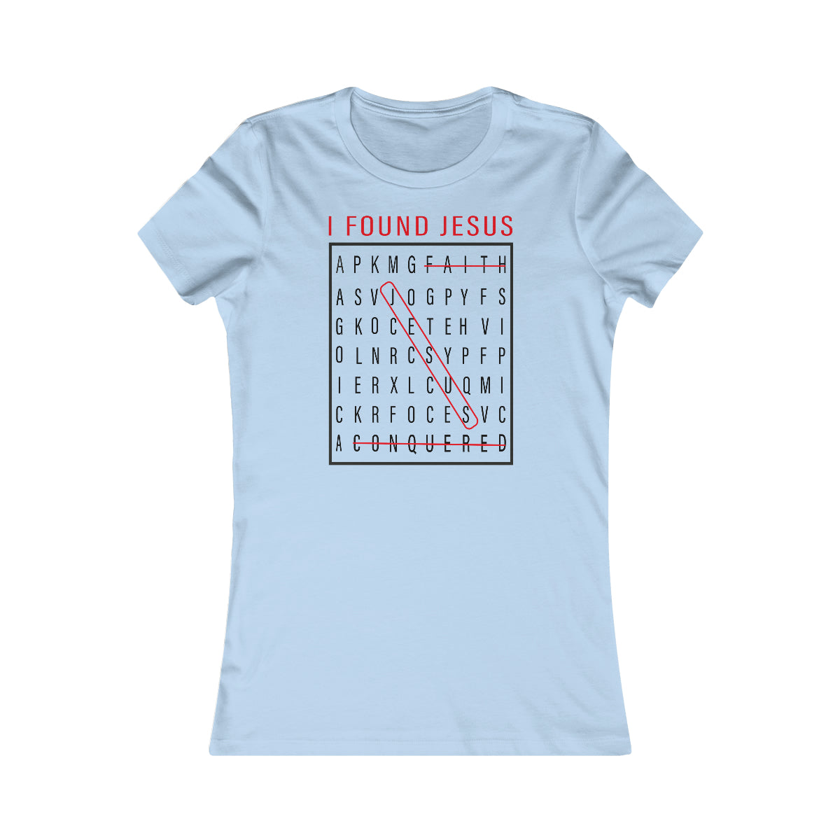 Women's I FOUND JESUS Favorite Tee - Conquered By Faith