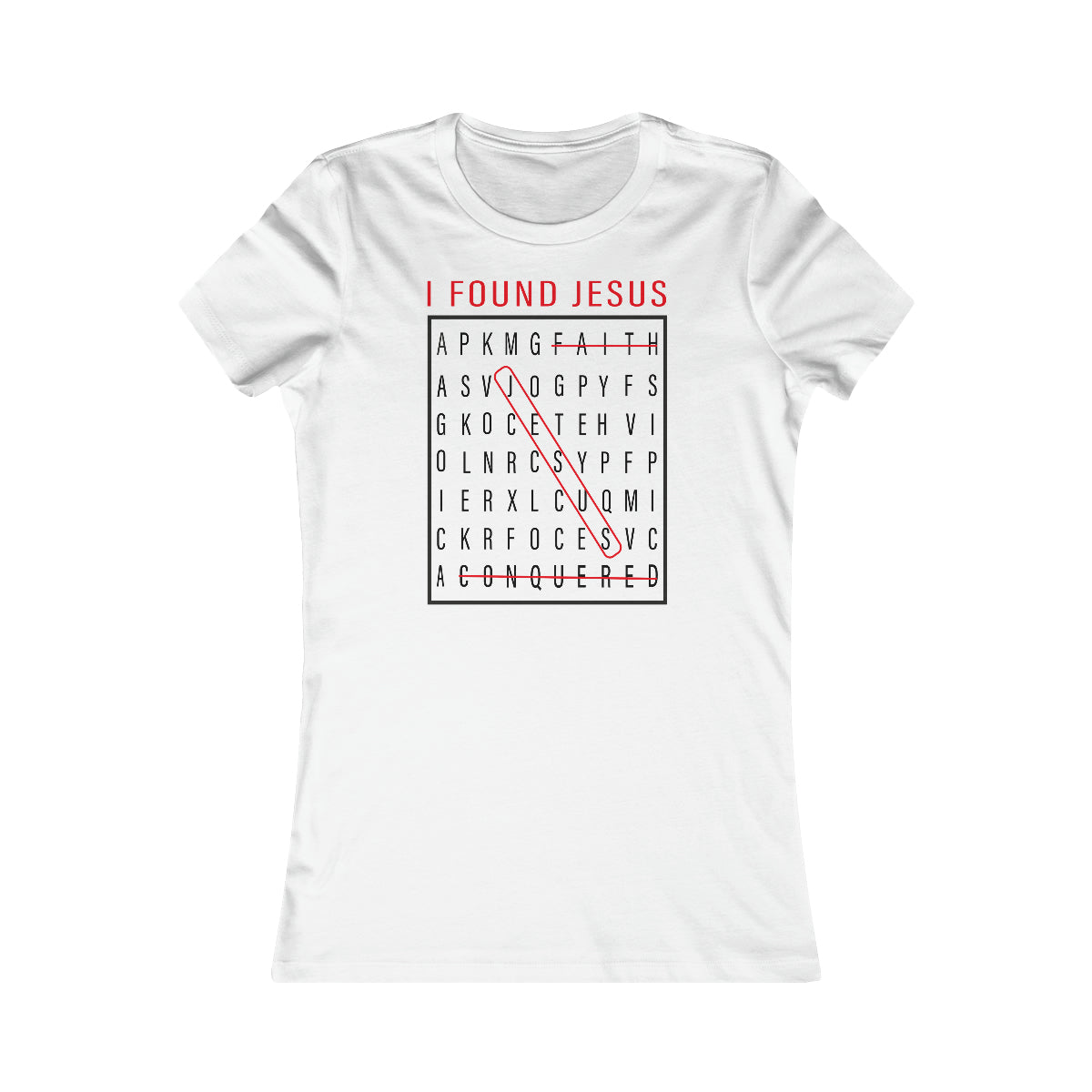 Women's I FOUND JESUS Favorite Tee - Conquered By Faith